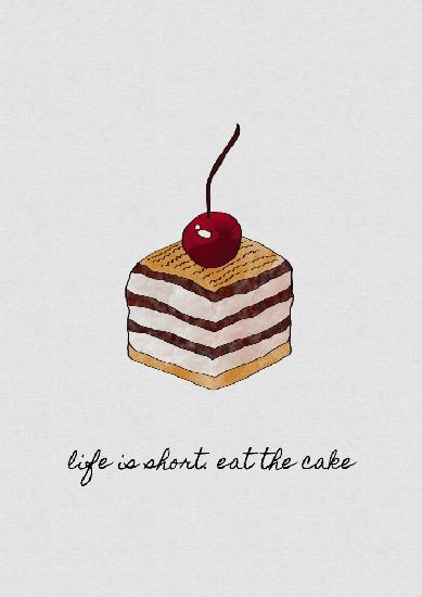 Das Leben ist kurz,iss den Kuchen