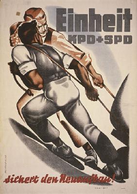 Einheit KPD + SPD sichert den Neuaufbau! Propagandaplakat zur Vereinigung von SPD und KPD 1946